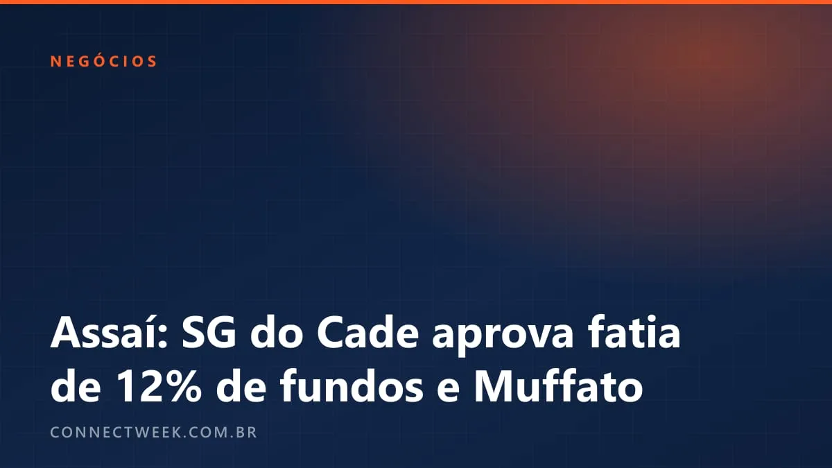 Assaí: fatia de 12% de fundos e Everton Muffato tem aval da Superintendência do Cade; prazo ainda corre